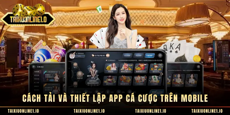 Cách tải và thiết lập app cá cược trên mobile