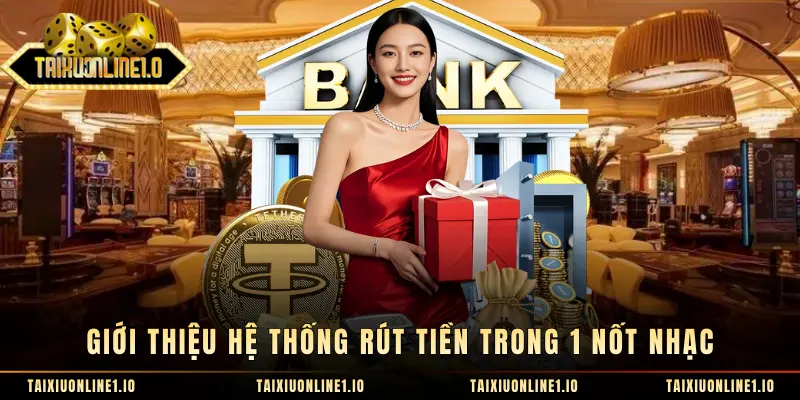 Giới thiệu hệ thống rút tiền trong 1 nốt nhạc