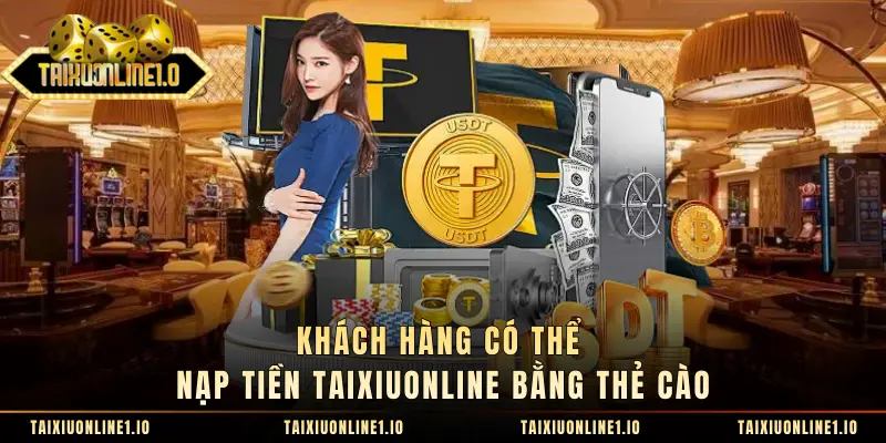 Khách hàng có thể nạp tiền taixiuonline bằng thẻ cào
