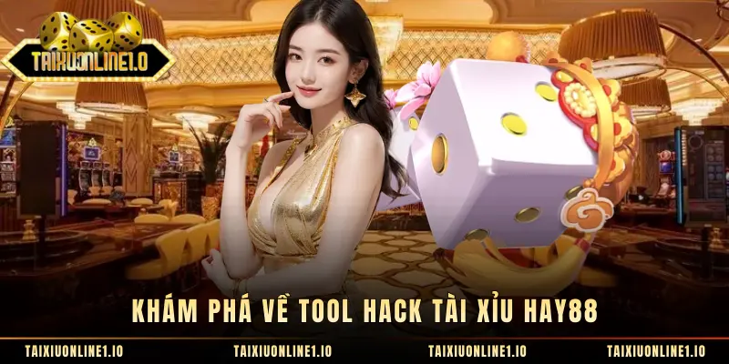 Khám phá về tool hack tài xỉu Hay88