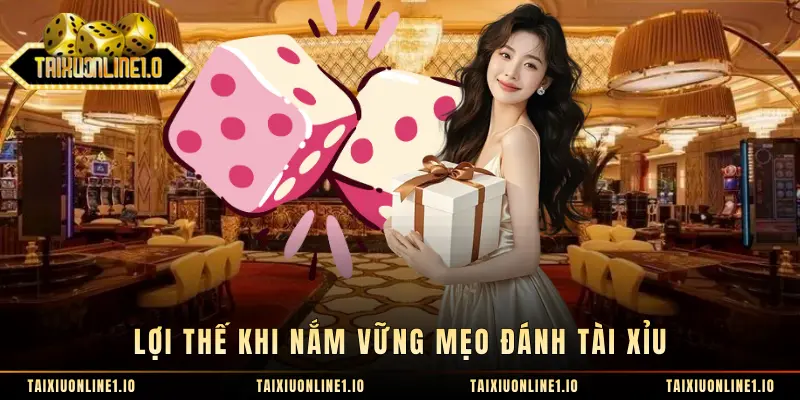 Lợi thế khi nắm vững mẹo đánh tài xỉu