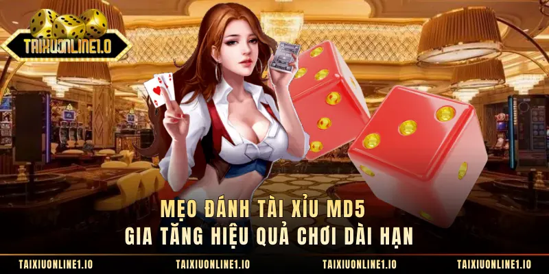 Mẹo Đánh Tài Xỉu MD5 - Gia Tăng Hiệu Quả Chơi Dài Hạn