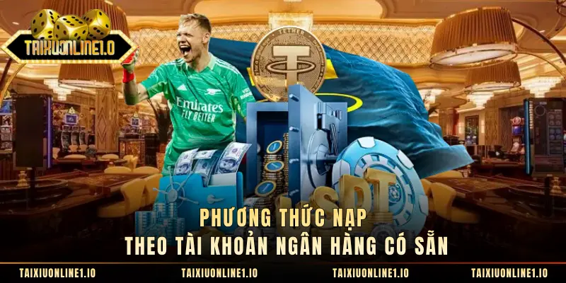 Phương thức nạp theo tài khoản ngân hàng có sẵn