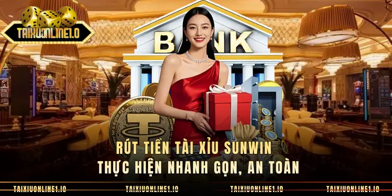Rút Tiền Tài Xỉu Sunwin - Thực Hiện Nhanh Gọn, An Toàn