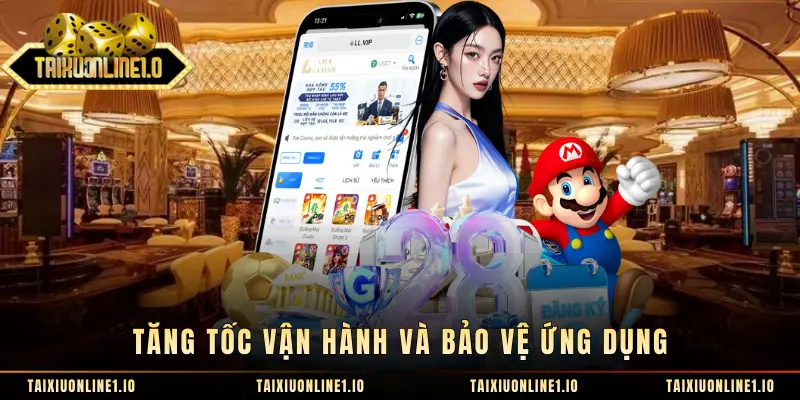 Tăng tốc vận hành và bảo vệ ứng dụng