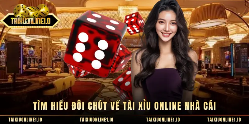 Tìm hiểu đôi chút về tài xỉu online nhà cái