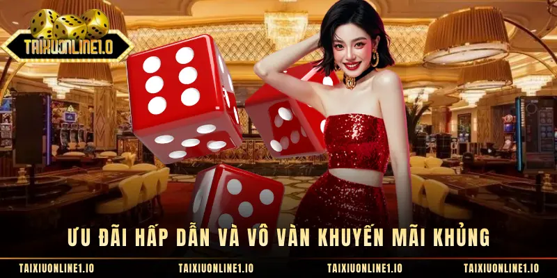 Ưu đãi hấp dẫn và vô vàn khuyến mãi khủng